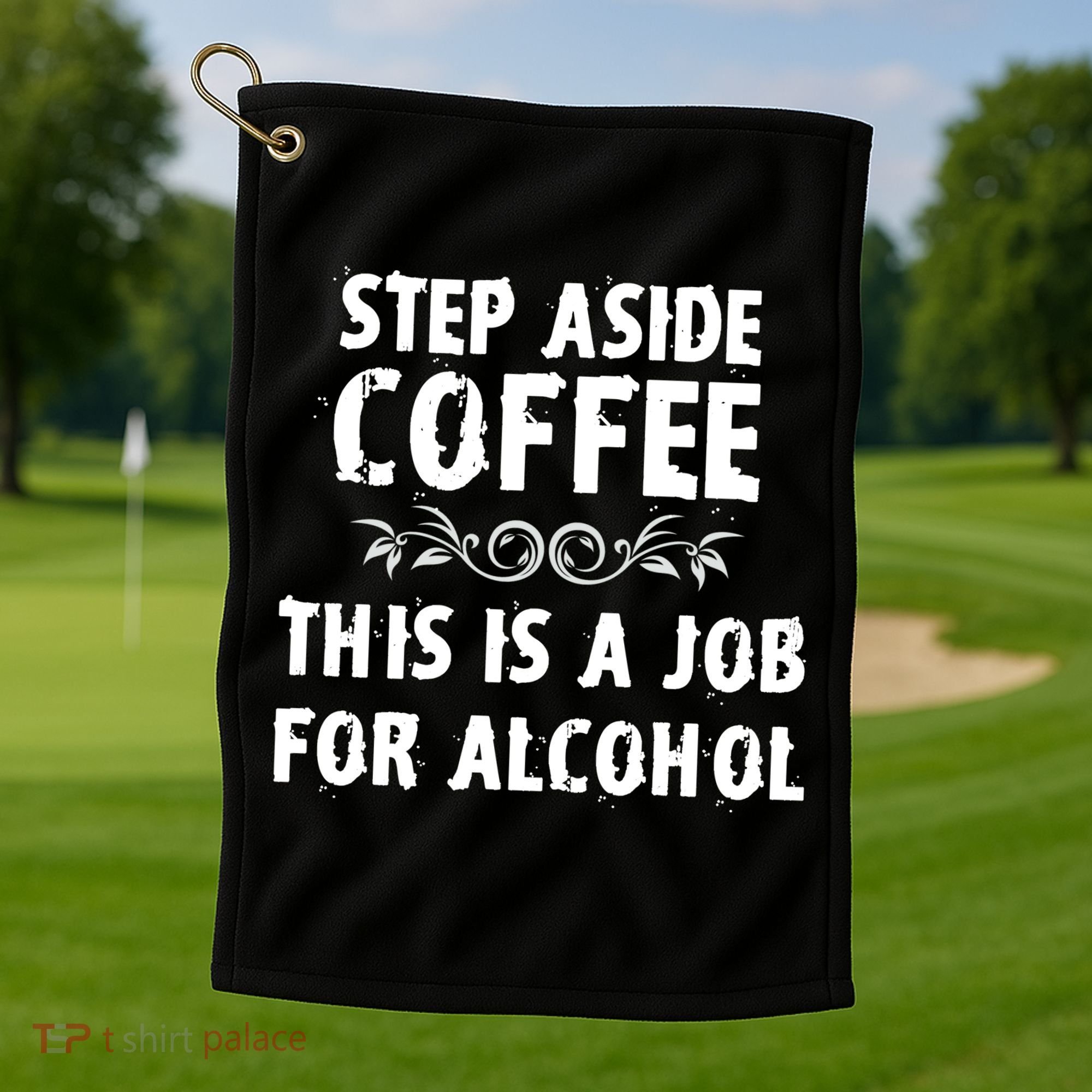 Step Aside Coffee This Is A Job For Alcohol Funny Golf Towel