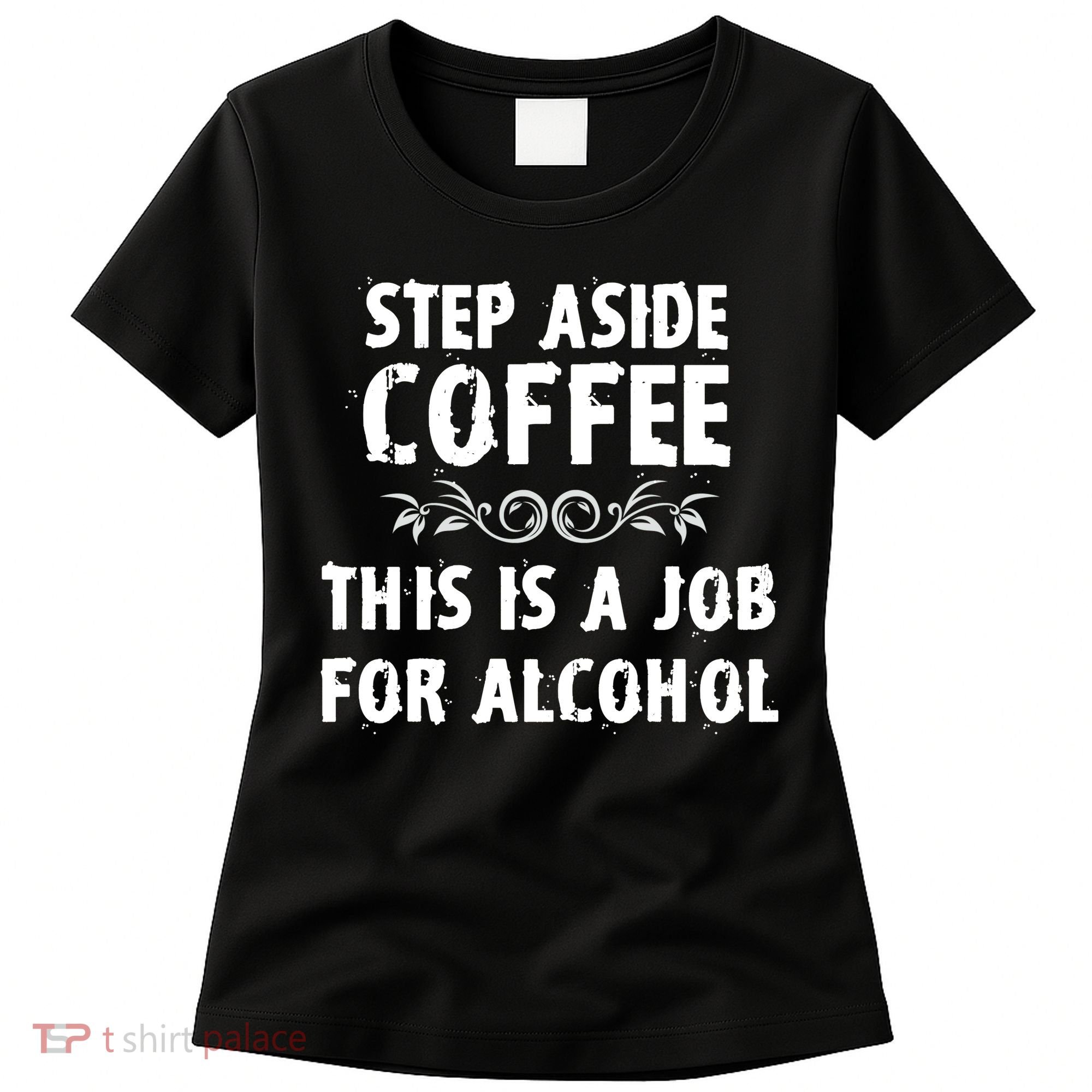Step Aside Coffee This Is A Job For Alcohol Funny Women's T-Shirt