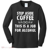 Step Aside Coffee This Is A Job For Alcohol Funny Kids Long Sleeve Shirt thumb 0