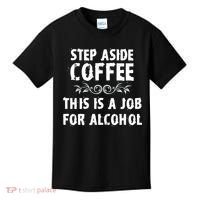 Step Aside Coffee This Is A Job For Alcohol Funny Kids T-Shirt thumb 0
