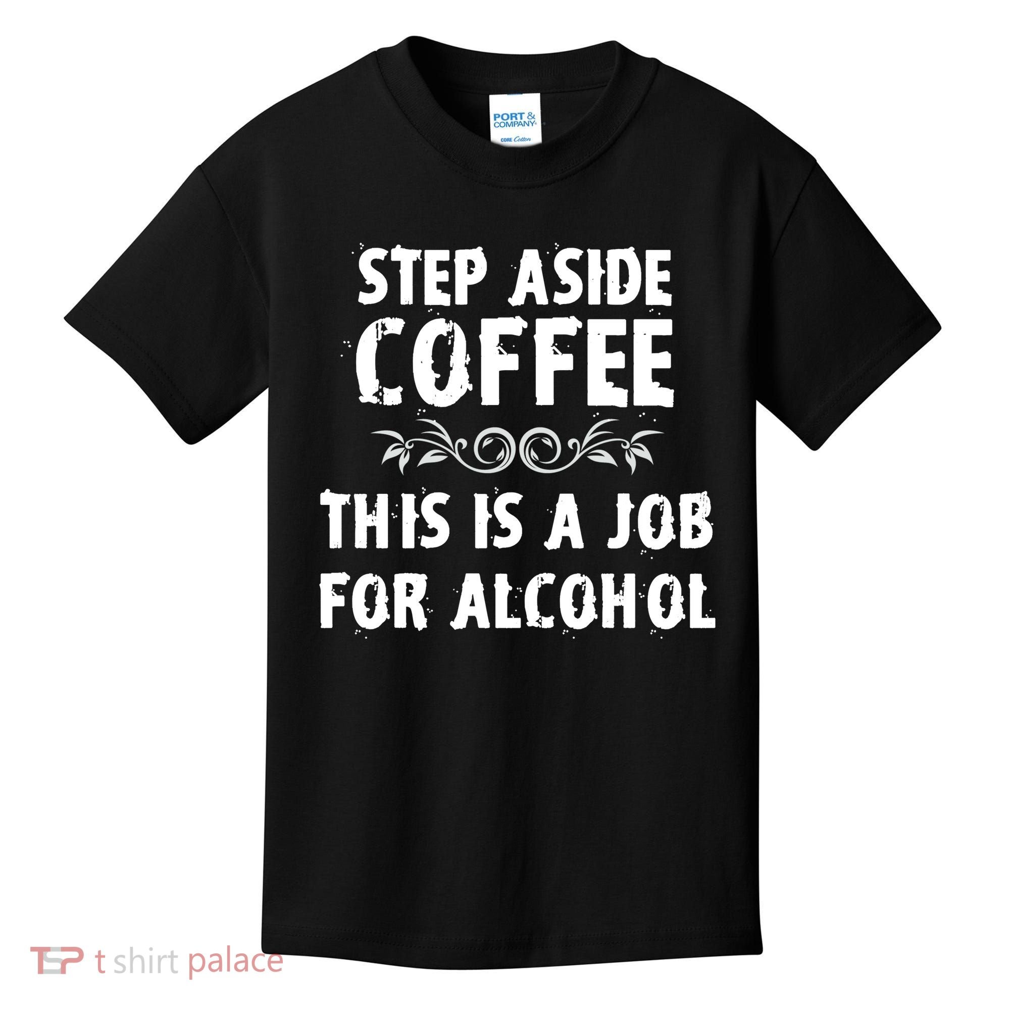 Step Aside Coffee This Is A Job For Alcohol Funny Kids T-Shirt