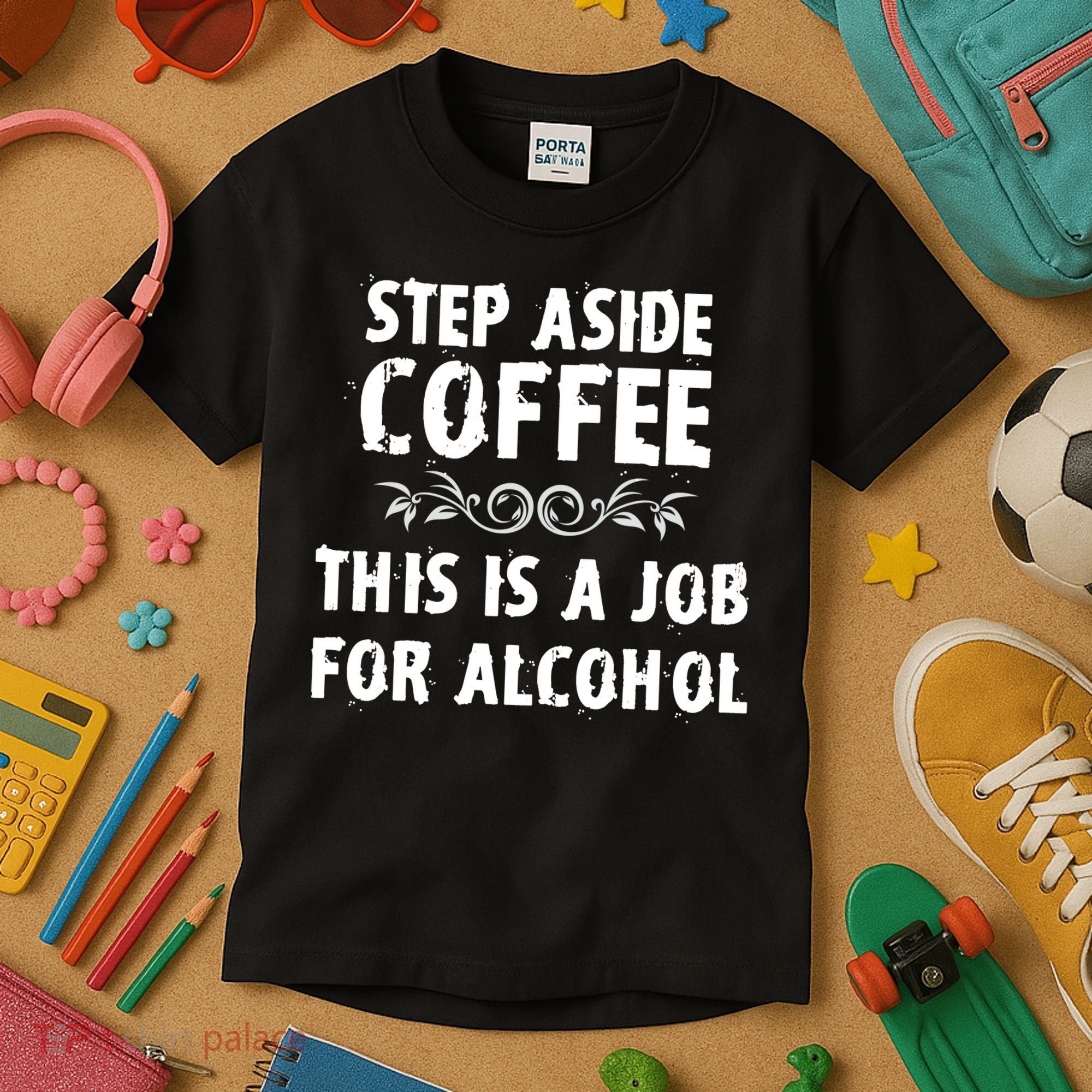 Step Aside Coffee This Is A Job For Alcohol Funny Kids T-Shirt