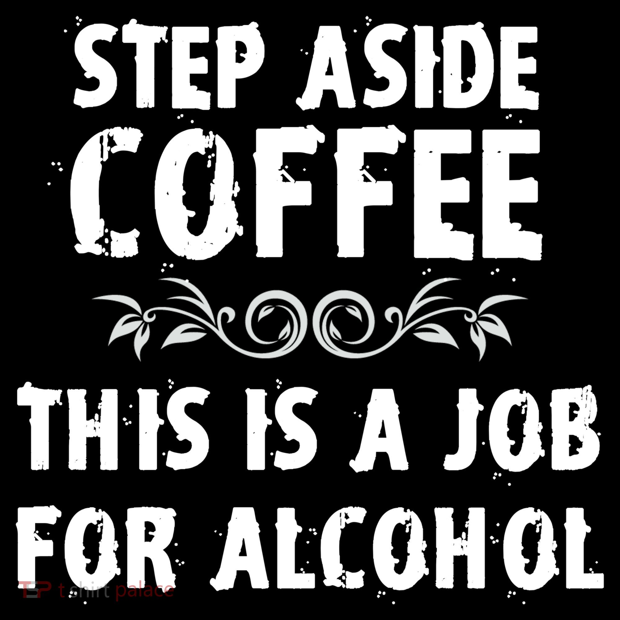 Step Aside Coffee This Is A Job For Alcohol Funny Kids T-Shirt