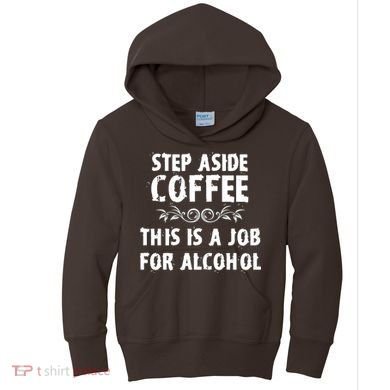 Step Aside Coffee This Is A Job For Alcohol Funny Kids Hoodie