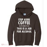 Step Aside Coffee This Is A Job For Alcohol Funny Kids Hoodie thumb 0