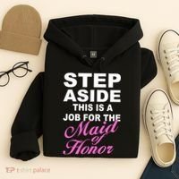 Step Aside This Is A Job For The Maid of Honor Hoodie thumb 4