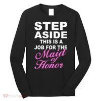 Step Aside This Is A Job For The Maid of Honor Long Sleeve Shirt thumb 0