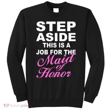 Step Aside This Is A Job For The Maid of Honor Sweatshirt