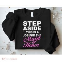 Step Aside This Is A Job For The Maid of Honor Sweatshirt thumb 2