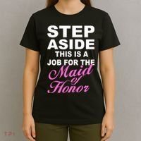 Step Aside This Is A Job For The Maid of Honor T-Shirt thumb 4