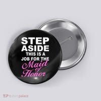 Step Aside This Is A Job For The Maid of Honor Button thumb 0