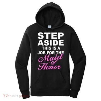 Step Aside This Is A Job For The Maid of Honor Women's Hoodie