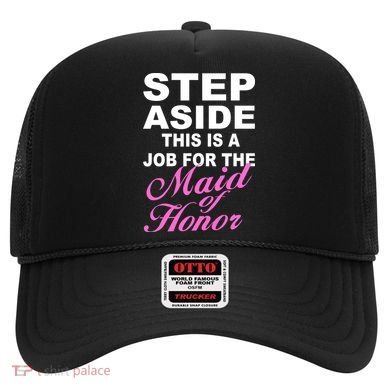 Step Aside This Is A Job For The Maid of Honor Hat