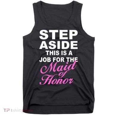 Step Aside This Is A Job For The Maid of Honor Tank Top