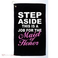 Step Aside This Is A Job For The Maid of Honor Golf Towel thumb 0
