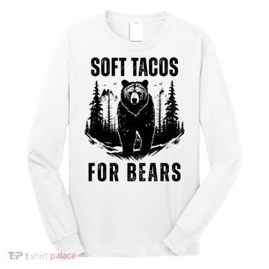 Soft Tacos For Bears Funny Camping Long Sleeve Shirt