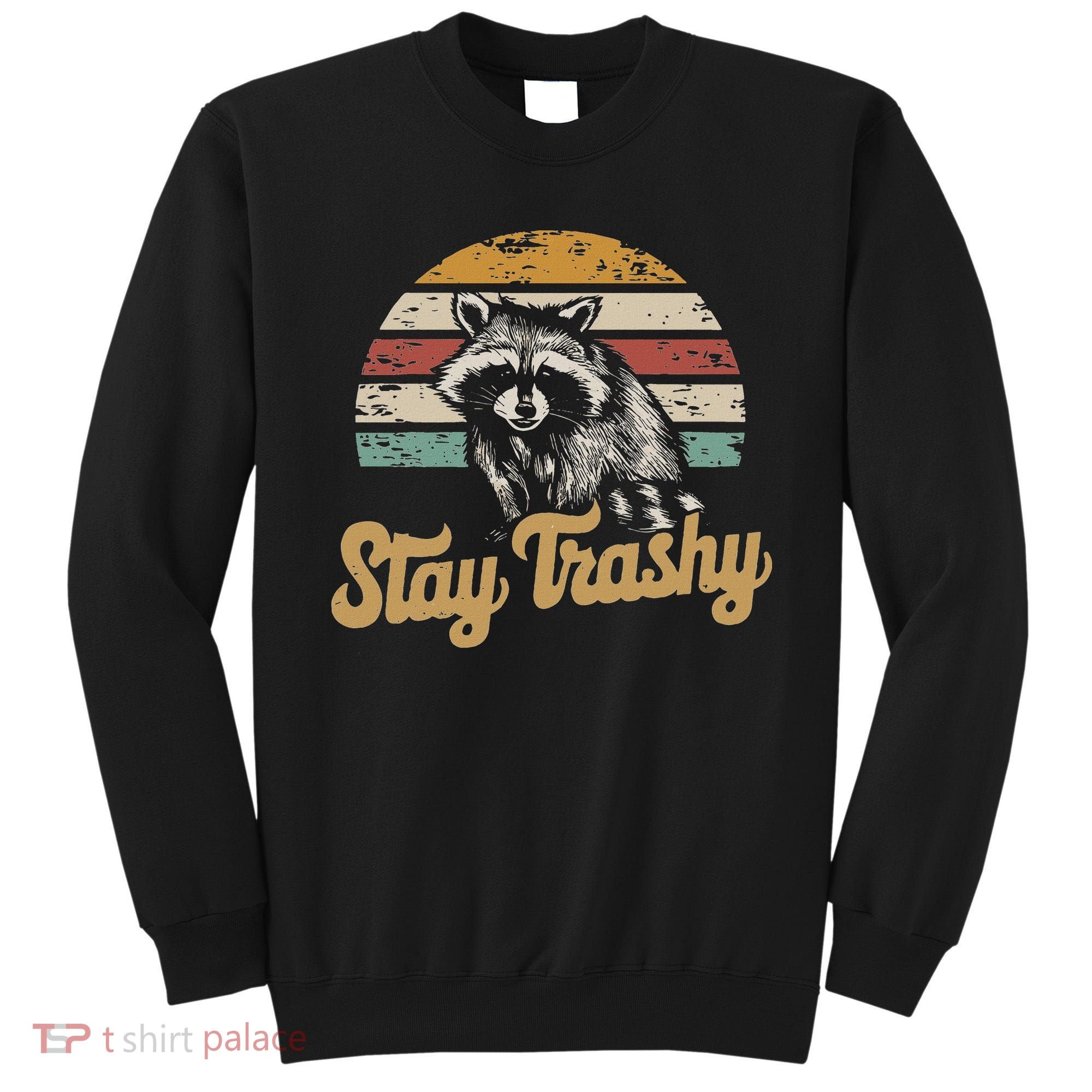 Stay Trashy Funny Opossum Raccoon Internet Memes Funny Meme Sweatshirt