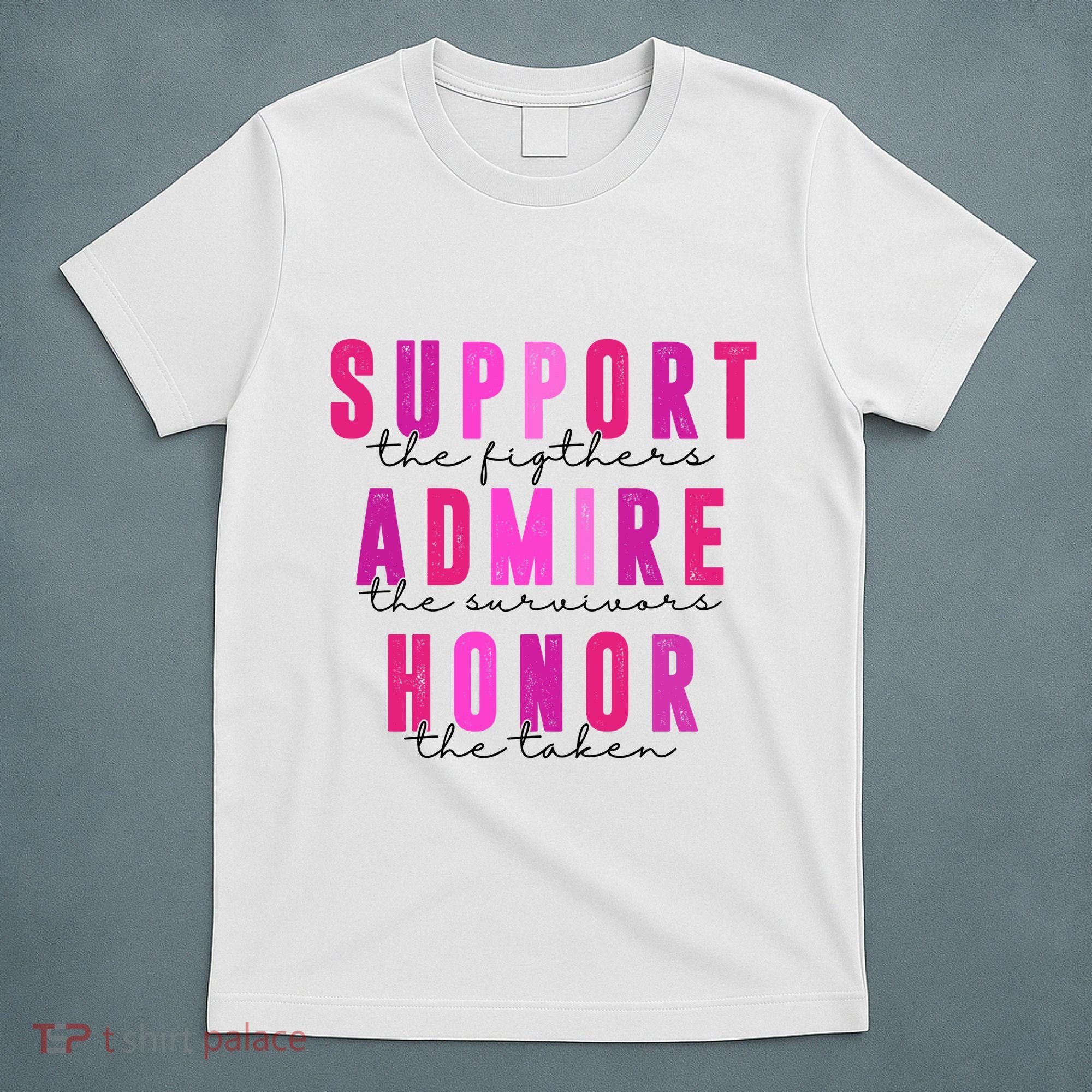 Support The Fighter Admire The Survivor Honor The Taken Cancer Awareness T-Shirt