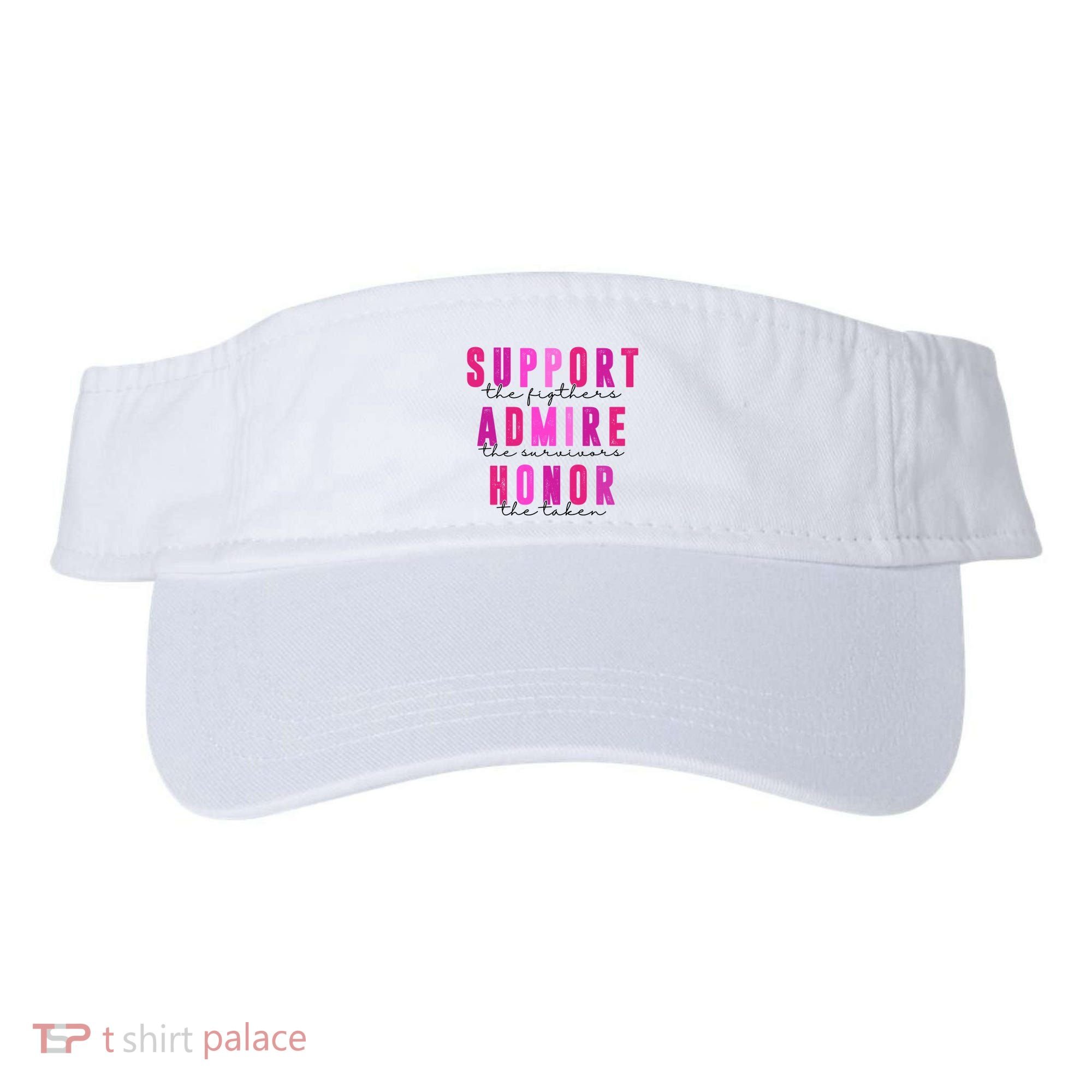 Support The Fighter Admire The Survivor Honor The Taken Cancer Awareness Visor