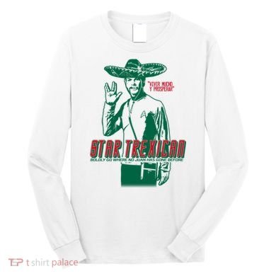 Star Trexican Funny Mexican Parody Prosperar Long Sleeve Shirt