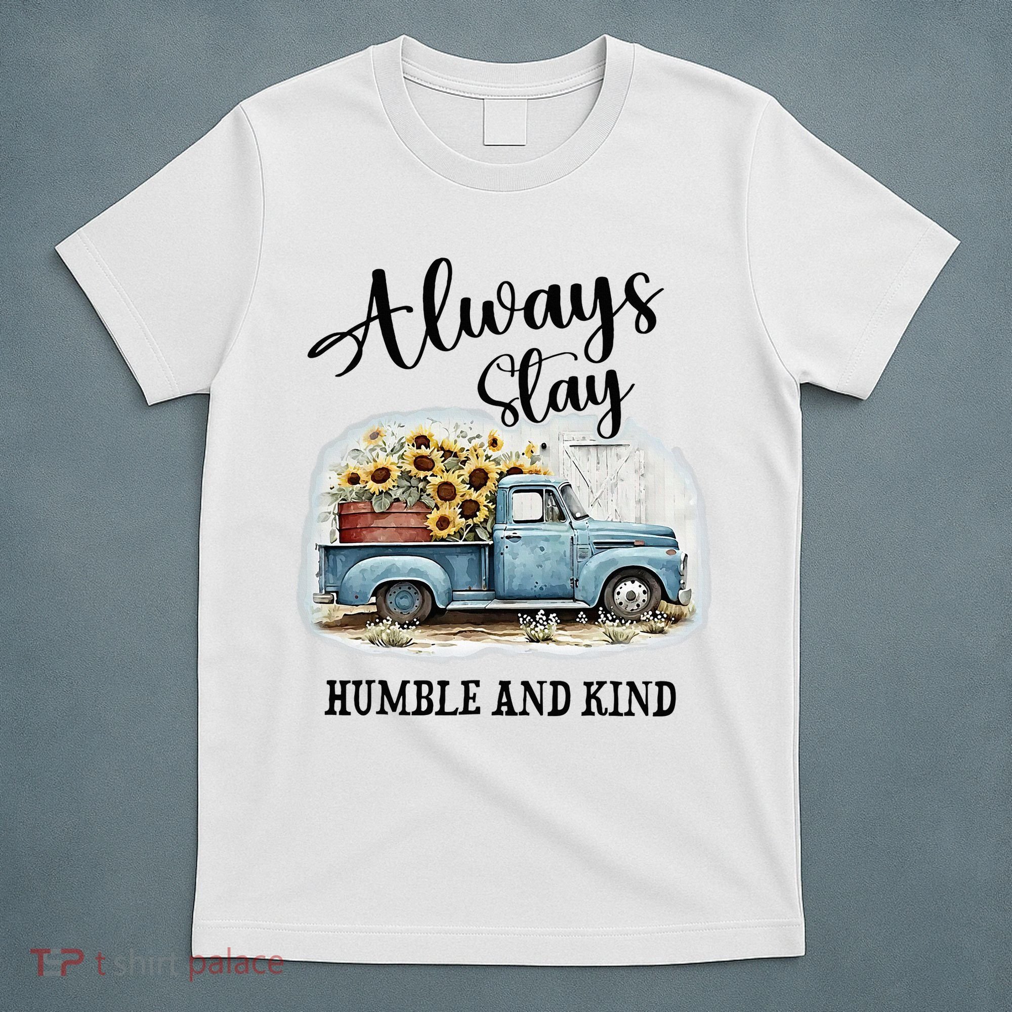 Sunflower Truck Farm Always Stay Humble And Kind T-Shirt