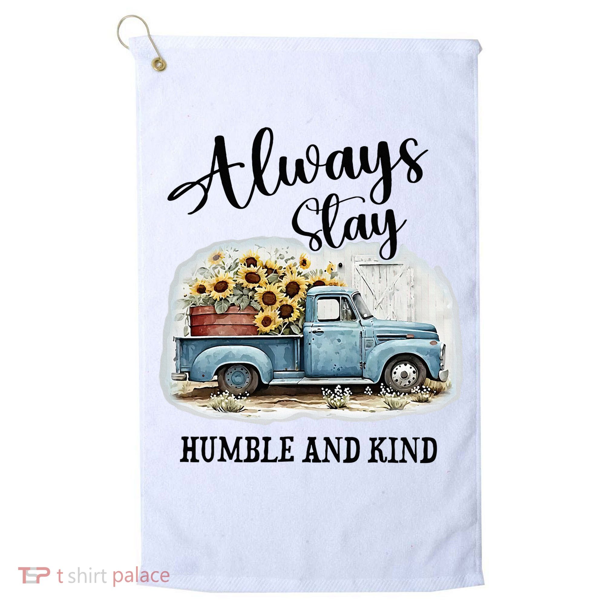 Sunflower Truck Farm Always Stay Humble And Kind Golf Towel