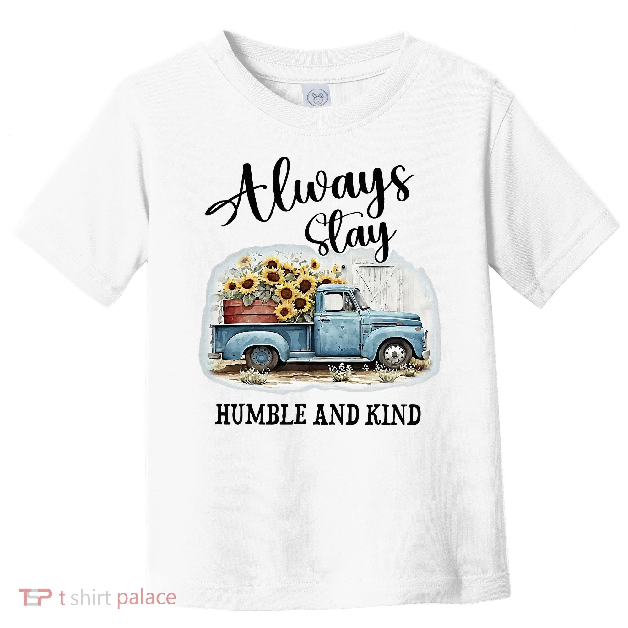 Sunflower Truck Farm Always Stay Humble And Kind Toddler T-Shirt