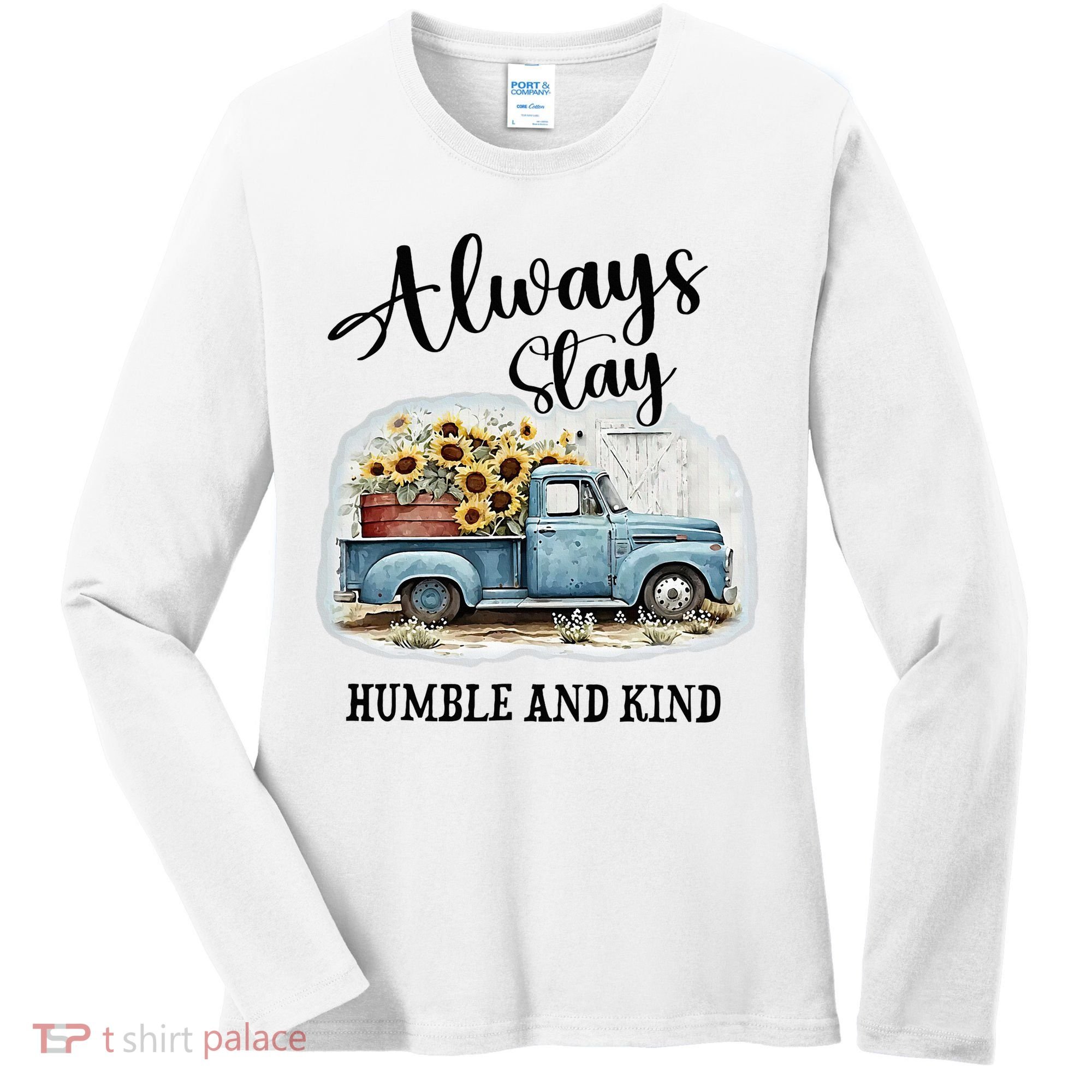 Sunflower Truck Farm Always Stay Humble And Kind Women's Long Sleeve Shirt