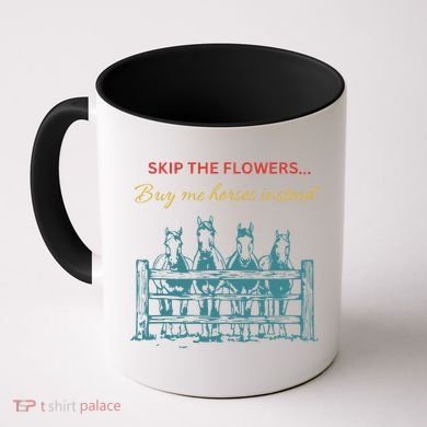 Skip The Flowers... Buy Me Horses Instead Coffee Mug