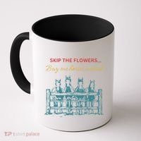 Skip The Flowers... Buy Me Horses Instead Coffee Mug thumb 0