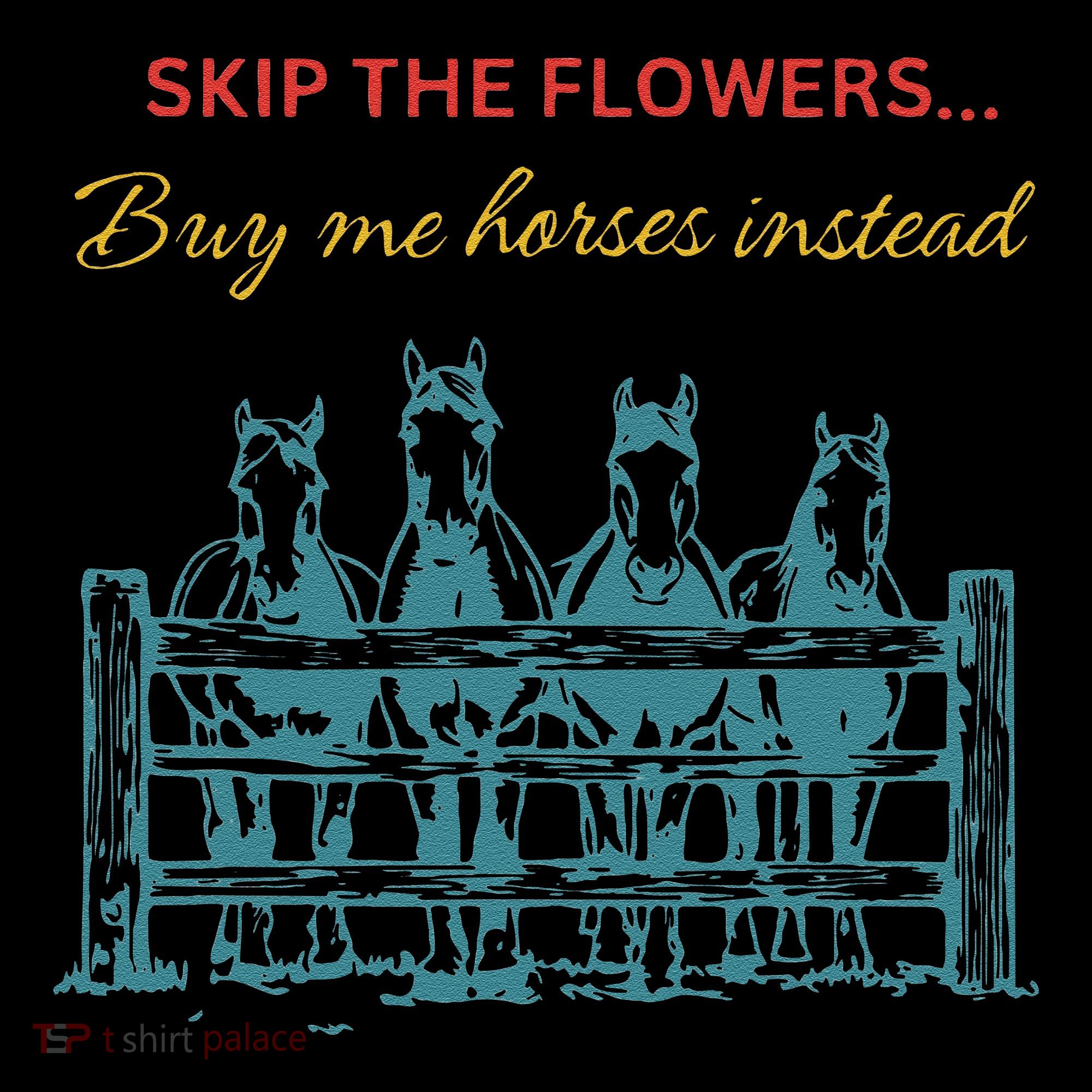 Skip The Flowers... Buy Me Horses Instead Women's Hoodie