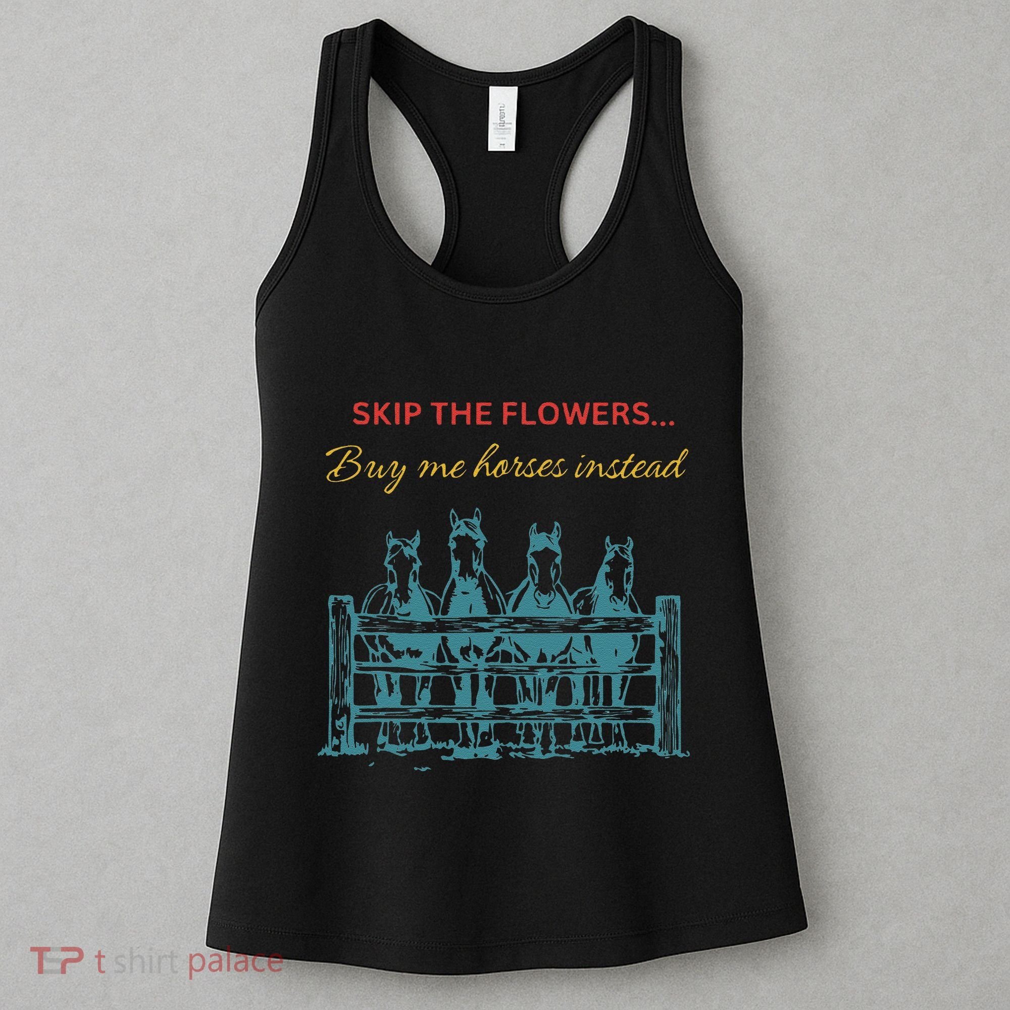 Skip The Flowers... Buy Me Horses Instead Women's Tank Top