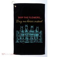 Skip The Flowers... Buy Me Horses Instead Golf Towel thumb 0