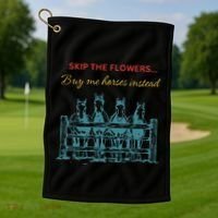 Skip The Flowers... Buy Me Horses Instead Golf Towel thumb 1