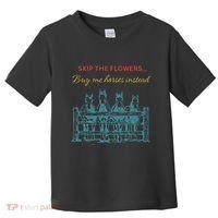 Skip The Flowers... Buy Me Horses Instead Toddler T-Shirt thumb 0