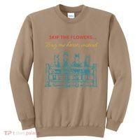 Skip The Flowers... Buy Me Horses Instead Sweatshirt thumb 0