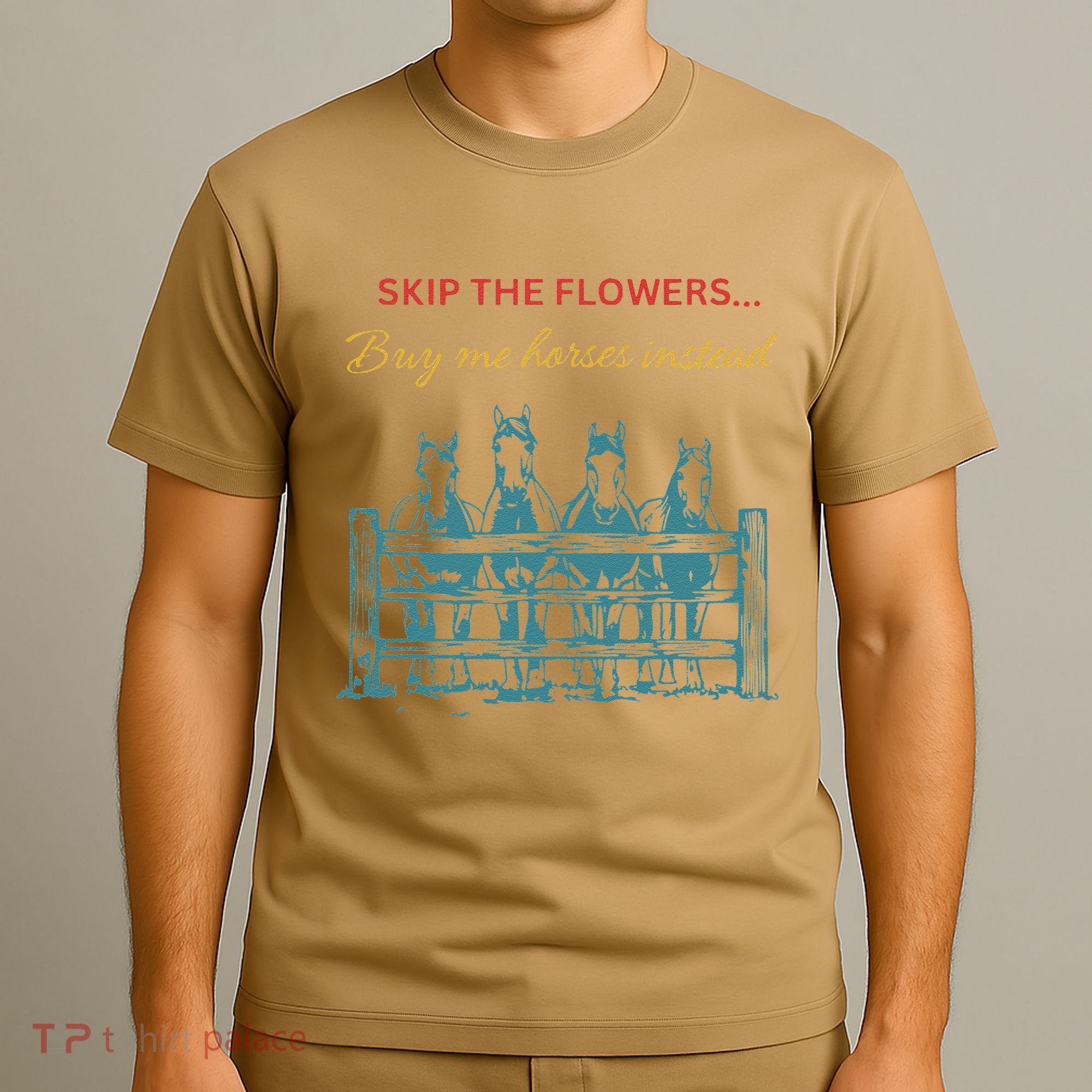 Skip The Flowers... Buy Me Horses Instead T-Shirt