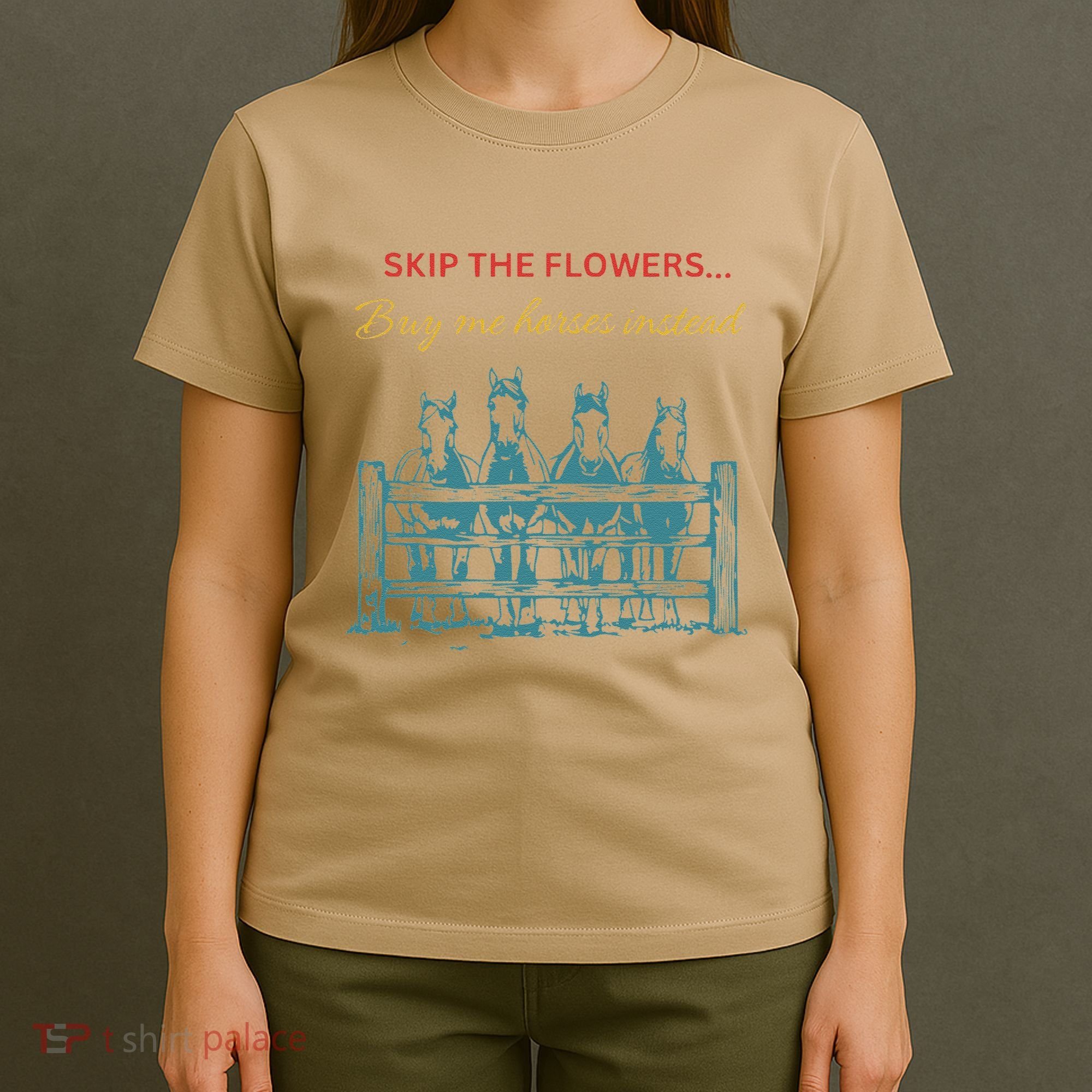 Skip The Flowers... Buy Me Horses Instead T-Shirt