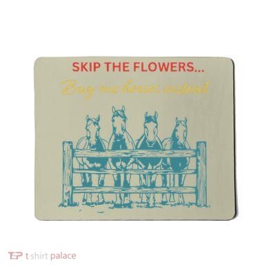 Skip The Flowers... Buy Me Horses Instead Mousepad