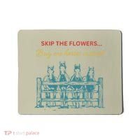 Skip The Flowers... Buy Me Horses Instead Mousepad thumb 0