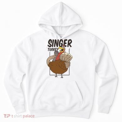 Singer Turkey Funny Thanksgiving Hoodie
