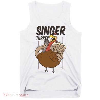 Singer Turkey Funny Thanksgiving Tank Top