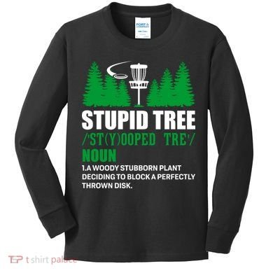 Stupid Tree Funny Disk Golf Definition Golfing Kids Long Sleeve Shirt