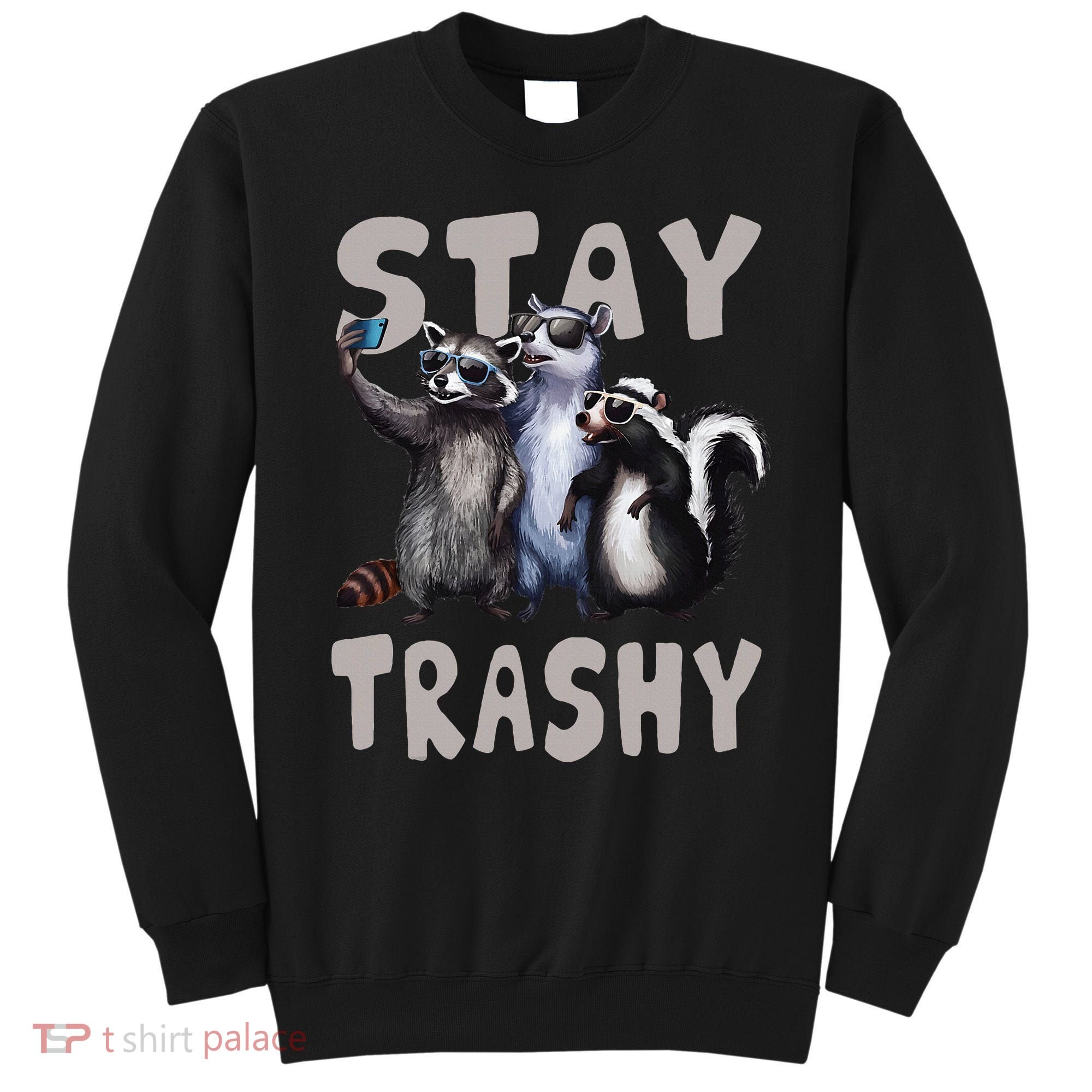 Stay Trashy Funny Raccoon Opossum Skunk Sweatshirt