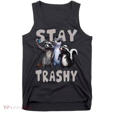 Stay Trashy Funny Raccoon Opossum Skunk Tank Top