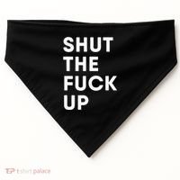 Shut The Fuck Up USA-Made Doggie Bandana thumb 0