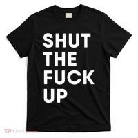 Shut The Fuck Up T-Shirt thumb 0
