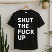 Shut The Fuck Up T-Shirt thumb 2