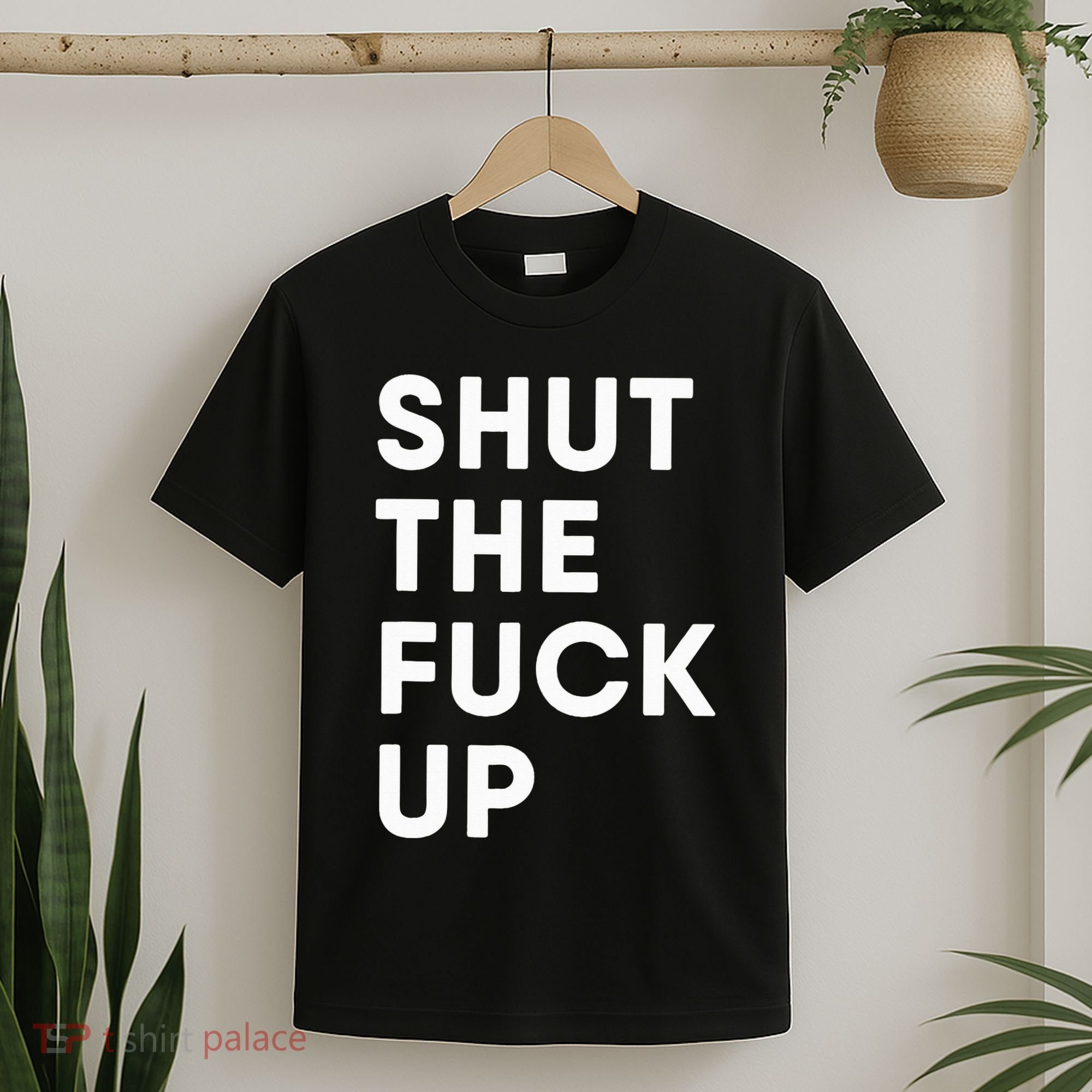 Shut The Fuck Up T-Shirt