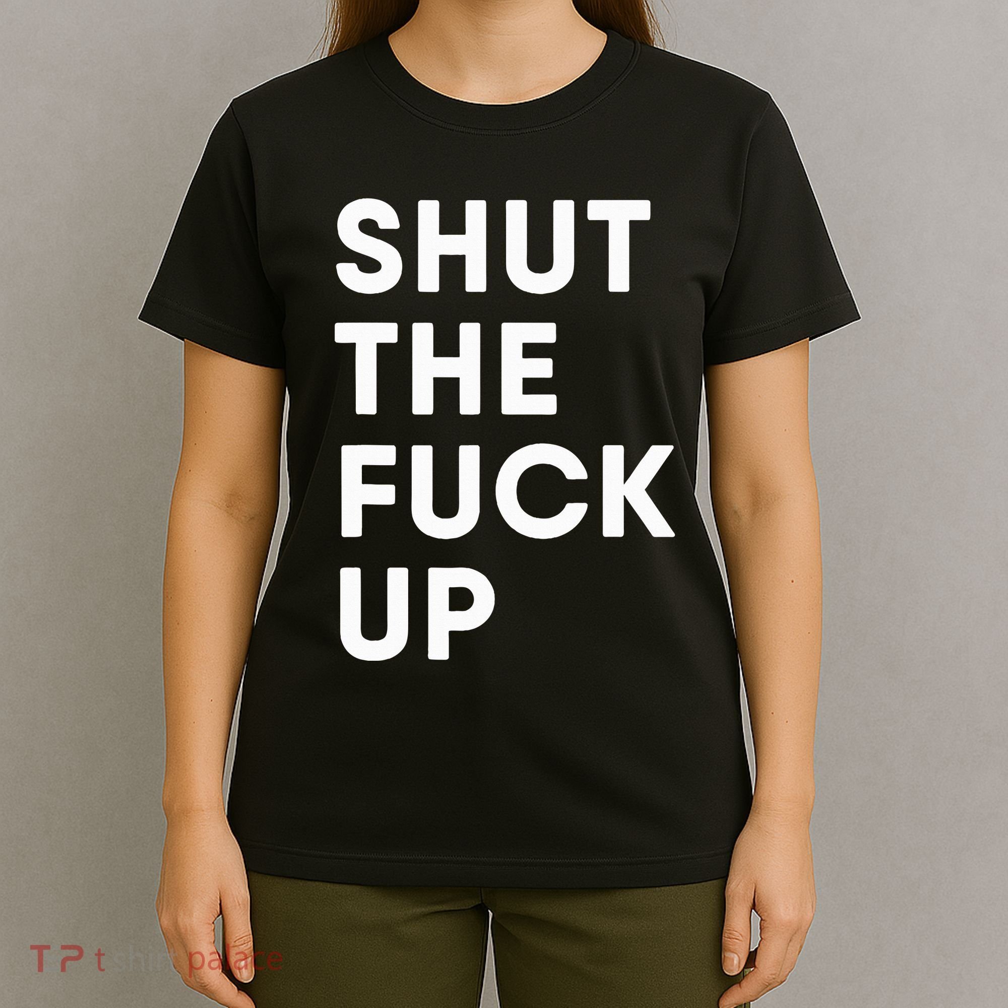 Shut The Fuck Up T-Shirt